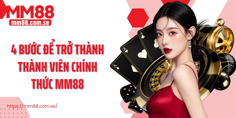 4 bước để trở thành thành viên chính thức MM88