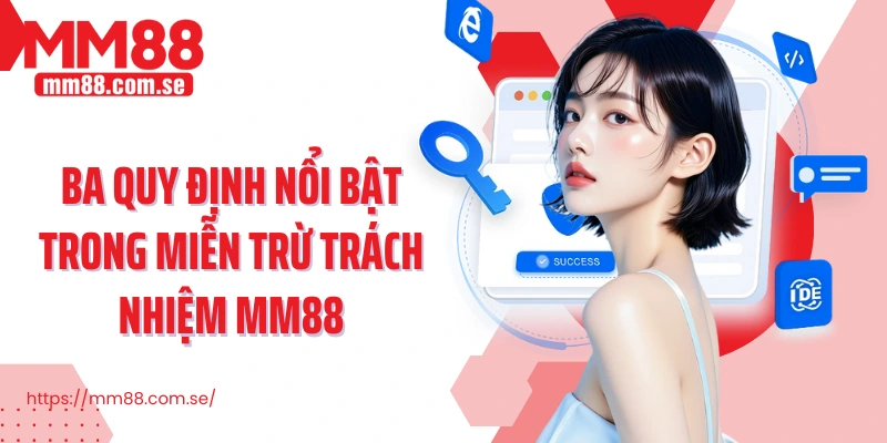 Ba quy định nổi bật trong miễn trừ trách nhiệm MM88