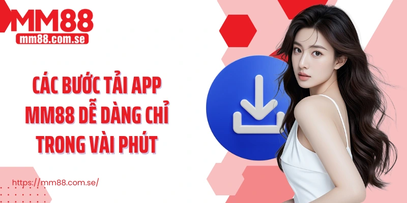 Các bước tải app MM88 dễ dàng chỉ trong vài phút
