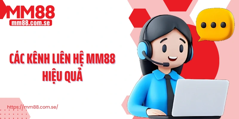 Các kênh liên hệ MM88 hiệu quả
