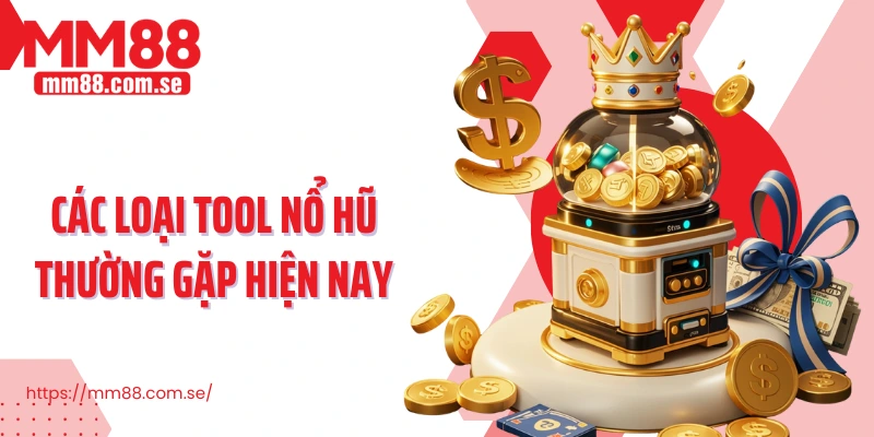 Các loại tool nổ hũ thường gặp hiện nay