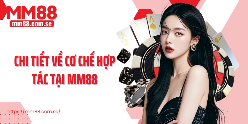 Chi tiết về cơ chế hợp tác tại MM88