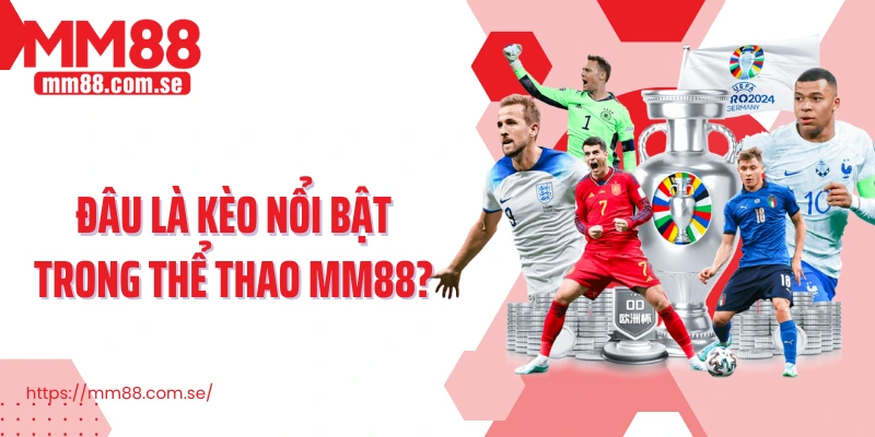 Đâu là kèo nổi bật trong Thể thao MM88?