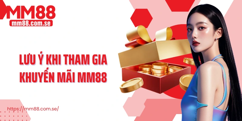 Lưu ý khi tham gia khuyến mãi MM88