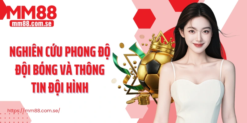 Nghiên cứu phong độ đội bóng và thông tin đội hình