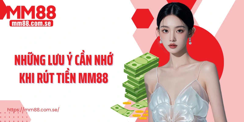 Những lưu ý cần nhớ khi rút tiền MM88