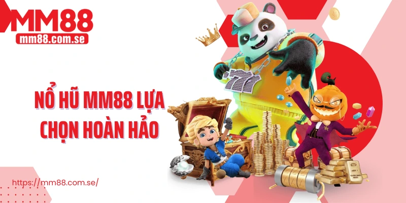 Nổ hũ MM88 lựa chọn hoàn hảo