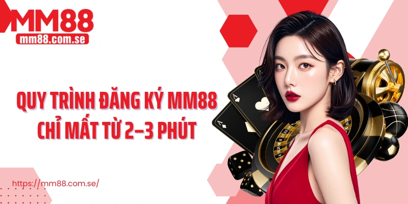 Quy trình đăng ký MM88 chỉ mất từ 2–3 phút