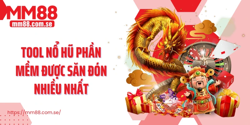 Tool nổ hũ phần mềm được săn đón nhiều nhất